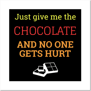 Just Give Me The Chocolate And No One Gets Hurt Posters and Art